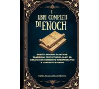 I LIBRI COMPLETI DI ENOCH: Scritti apocrifi di antiche tradizioni, testi etiopici, slavi ed ebraici con commento interpretativo e contesto storico