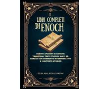 I LIBRI COMPLETI DI ENOCH: Scritti apocrifi di antiche tradizioni, testi etiopici, slavi ed ebraici con commento interpretativo e contesto storico