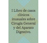 I Libro de casos clínicos inusuales sobre Cirugía General y del Aparato Digestivo.