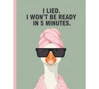 I Lied I Won't Be Ready Notebook: Sarcastic Quote Journal for Busy Women & Students: Funny Goose Composition Book, 7.5 x 9.25 Inches: College Ruled Gag Gift