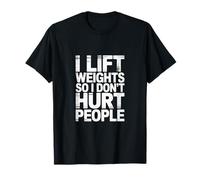 I Lift Weights So I Don't Hurt People -------- Camiseta