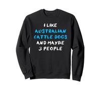 I Like Australian Cattle Dogs and Maybe Three People Sudadera