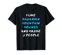 I Like Bavarian Mountain Hounds and Maybe 3 People Baviera Camiseta