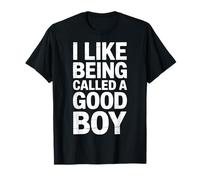 I Like Being Called A Good Boy Camiseta