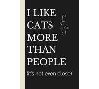 I Like Cats More Than People (It’s Not Even Close): Cat Lover Notebook: Funny Notebook for Introverts | Minimalist Antisocial Cat Journal Gift for Women or Men