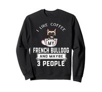 I Like Coffee My Dog French Bulldog and Maybe 3 People Sudadera