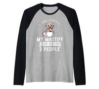 I Like Coffee My English Mastiff Dog Maybe 3 People Dogs Camiseta Manga Raglan