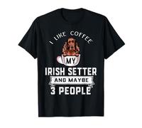 I Like Coffee My Irish Setter Dog Maybe 3 People Dogs Camiseta