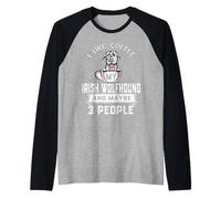 I Like Coffee My Irish Wolfhound Dog Maybe 3 People Dogs Camiseta Manga Raglan