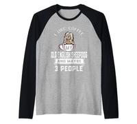 I Like Coffee My Old English Sheepdog Dog Maybe 3 People Camiseta Manga Raglan