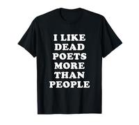 I Like Dead Poets More Than People - Citas Divertidas Camiseta