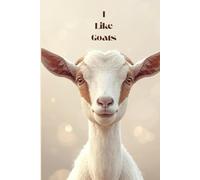 I Like Goats: A Minimalist Lined Notebook for Goat Lovers: Cute 6x9 Writing Journal for Animal Lovers, Farmers, Teens & Anyone Obsessed with Goats