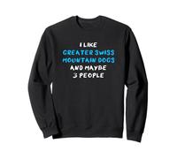 I Like Greater Swiss Mountain Dogs and Maybe Three People Sudadera