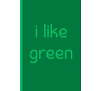 i like green: Cute Journal Notebook For Those Who Like the Color Green - Fun Gift Idea - Gift for Friends and Family - Gift for Coworkers - Gift for Book Club - Gift for Anyone Who Likes Green