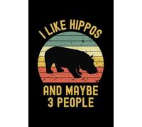 I Like Hippos And Maybe 3 People Notebook: Funny Retro Hippo Lover Gift