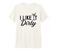 I Like It Dirty Funny Dirty Martini Glass Drink Happy Hour Camiseta Premium