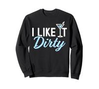 I Like It Dirty Funny Dirty Martini Glass Drink Happy Hour Sudadera