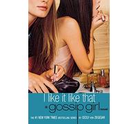 I Like It Like That: A Gossip Girl Novel: 5