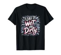I Like It Wet and Dirty Muddy Race Motocicleta Running Barro Camiseta