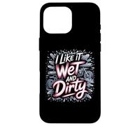 I Like It Wet and Dirty Muddy Race Motocicleta Running Barro Carcasa para iPhone 16 Pro Max