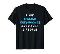 I Like Italian Greyhounds and Maybe 3 People Camiseta