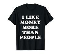 I Like Money More Than People - Citas Divertidas Camiseta