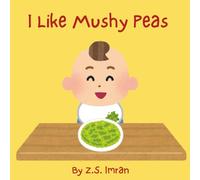 I Like Mushy Peas: A Rhyming Book About Baby's First Foods (The Mushy Peas Collection)