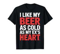 I Like My Beer As Cold As My Ex's Heart - Camiseta