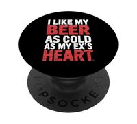 I Like My Beer As Cold As My Ex's Heart - PopSockets PopGrip Adhesivo