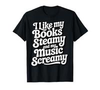 I Like My Books Steamy and My Music Screamy Camiseta