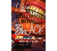 I Like my coloring Books Black: And filled with gold grillz, candy painted whips, & big rims