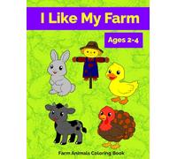 I Like My Farm Cute Farm Animals Coloring Book for Kids Ages 2-4 | Easy and Fun Toddler Coloring Pages: Cute and Easy Farm Animal Coloring Pages for Toddlers and Preschoolers