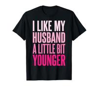 I Like My Husband A Little bit Younger Camiseta