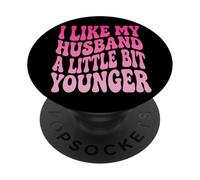 I Like My Husband A Little bit Younger PopSockets PopGrip Adhesivo