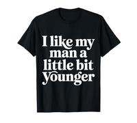 I Like My Man A Little bit Younger Chistes coquetos - Camiseta