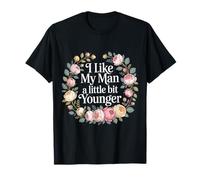 I Like My Man A Little bit Younger Chistes coquetos - Camiseta