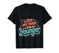 I Like My Man A Little bit Younger Chistes coquetos |- Camiseta