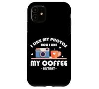 I LIKE MY PHOTOS HOW I LIKE MY COFFEE INSTANT Carcasa para iPhone 11