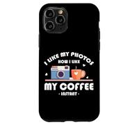 I LIKE MY PHOTOS HOW I LIKE MY COFFEE INSTANT Carcasa para iPhone 11 Pro