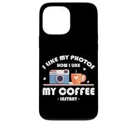 I LIKE MY PHOTOS HOW I LIKE MY COFFEE INSTANT Carcasa para iPhone 13 Pro Max