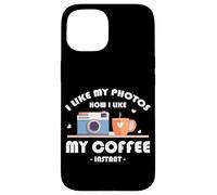 I LIKE MY PHOTOS HOW I LIKE MY COFFEE INSTANT Carcasa para iPhone 15