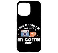 I LIKE MY PHOTOS HOW I LIKE MY COFFEE INSTANT Carcasa para iPhone 15 Pro Max