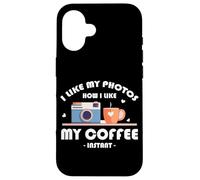 I LIKE MY PHOTOS HOW I LIKE MY COFFEE INSTANT Carcasa para iPhone 16
