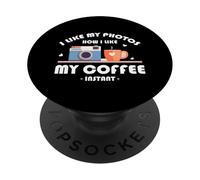 I LIKE MY PHOTOS HOW I LIKE MY COFFEE INSTANT PopSockets PopGrip Adhesivo