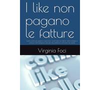 I like non pagano le fatture: Guida pratica per gestire in autonomia i social della tua attività: dalla strategia ai contenuti, dall’intelligenza ... alla pubblicità e all’analisi dei risultati.