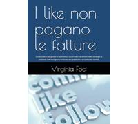 I like non pagano le fatture: Guida pratica per gestire in autonomia i social della tua attività: dalla strategia ai contenuti, dall’intelligenza ... alla pubblicità e all’analisi dei risultati.