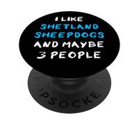 I Like Shetland Sheepdogs and Maybe Three People Sheltie PopSockets PopGrip Adhesivo