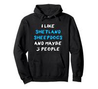 I Like Shetland Sheepdogs and Maybe Three People Sheltie Sudadera con Capucha