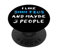 I Like Shih Tzus and Maybe 3 People Shih Tzu PopSockets PopGrip Adhesivo