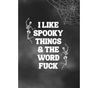 I Like Spooky Things & The F Word: Funny Swear Word Halloween Journal for Adults, Dark Humor Spooky Season Notebook, Lined College Ruled Diary, 7.5 x 9.25, 110 Pages